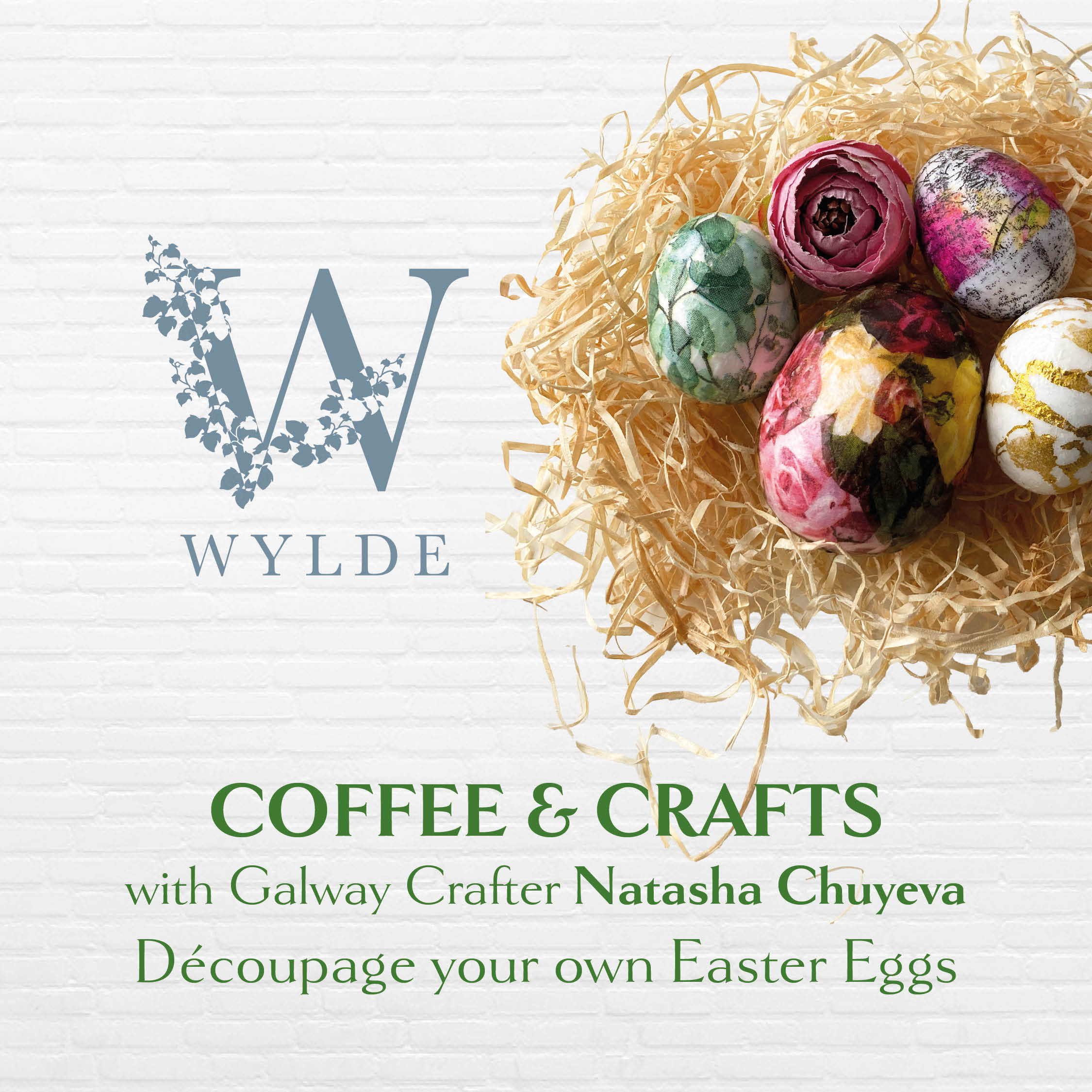 A promotional poster for "Coffee & Crafts" at Wylde, featuring Galway crafter Natasha Chuyeva. The image showcases decorated Easter eggs in a nest, inviting participants to decoupage their own Easter eggs.