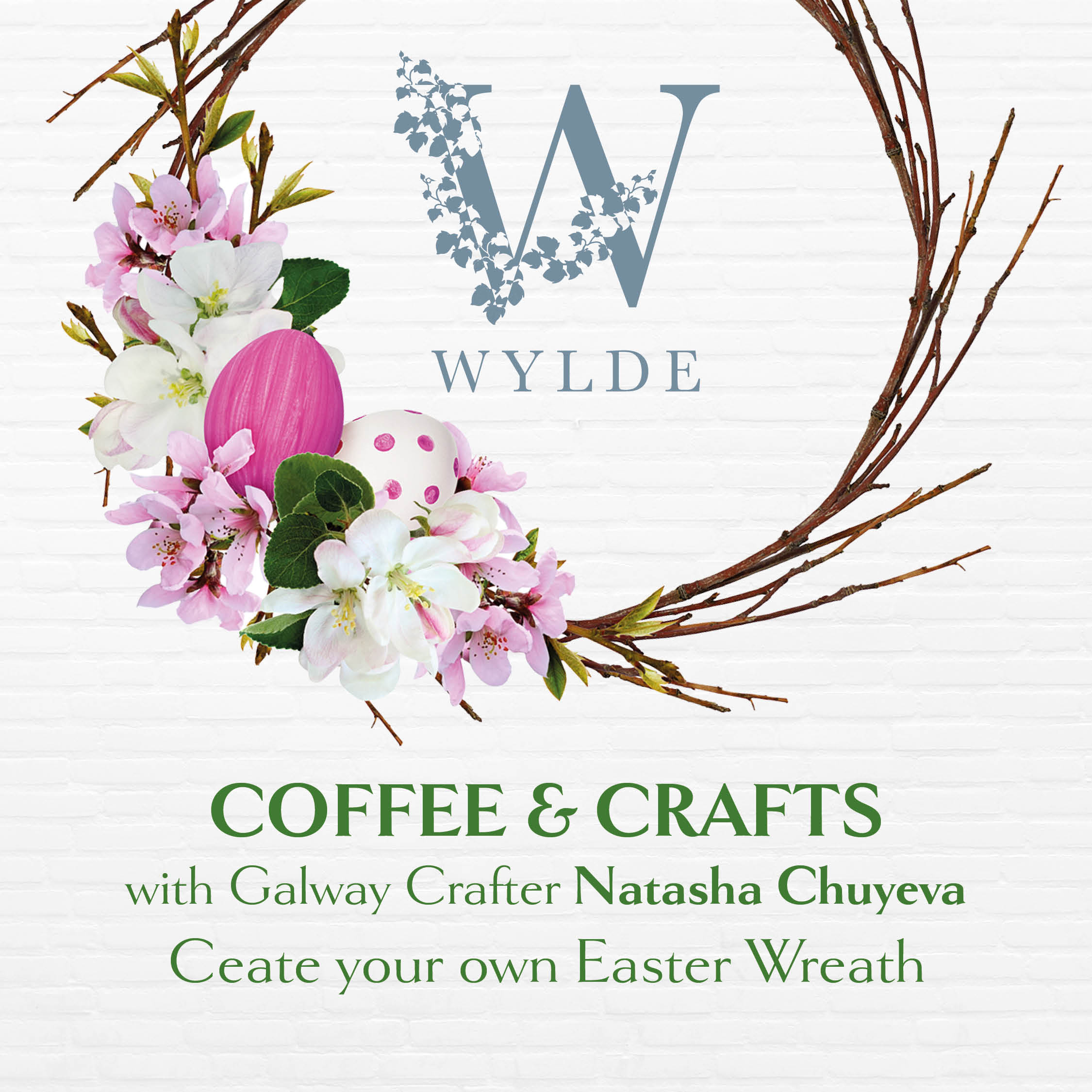 A promotional poster for "Coffee & Crafts" at Wylde, featuring Galway crafter Natasha Chuyeva. The design includes an Easter wreath with flowers and a pink egg, with text inviting participants to create their own Easter wreath.